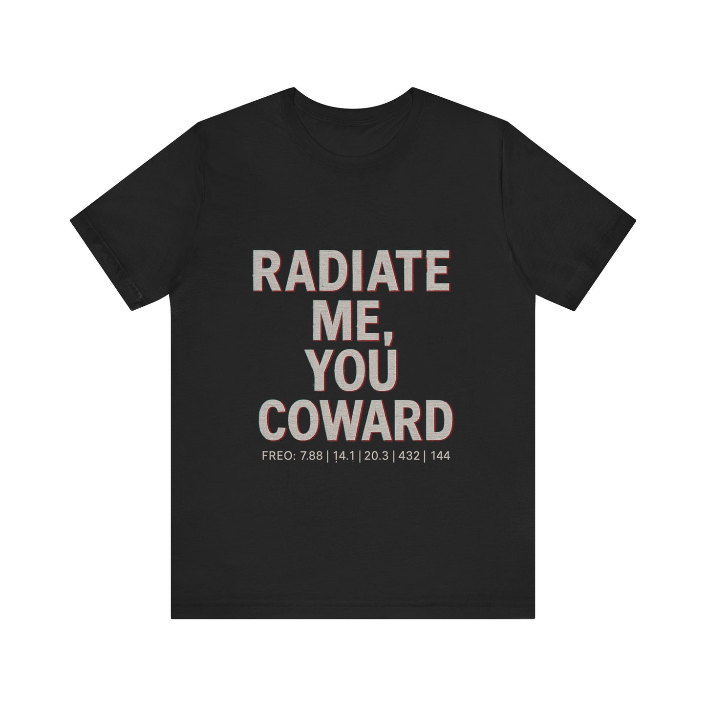 RADIATE ME, YOU COWARD Tee - Frequency Warfare Edition